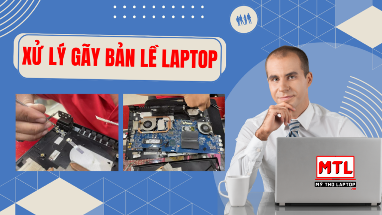 Xử lý gãy bản lề laptop tại Mỹ Tho Laptop